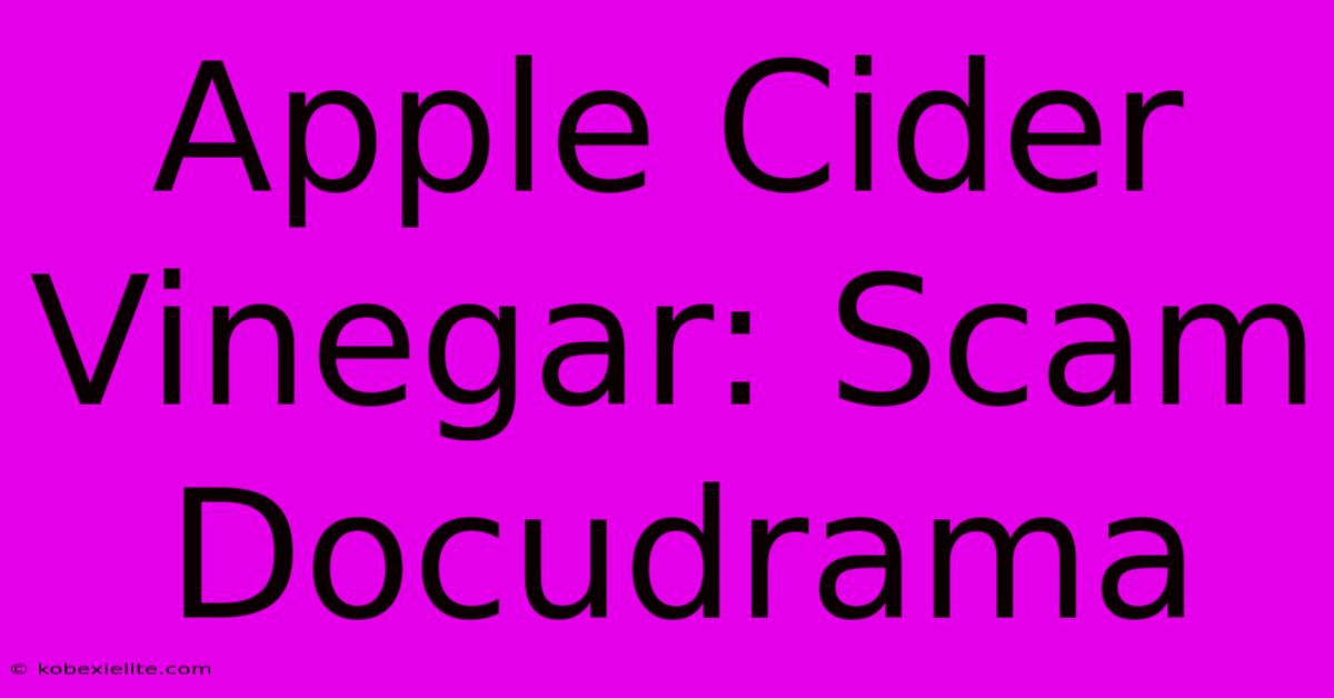 Apple Cider Vinegar: Scam Docudrama