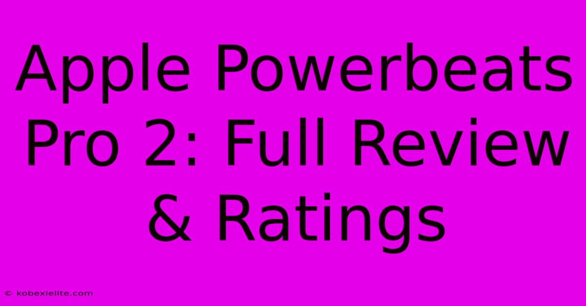 Apple Powerbeats Pro 2: Full Review & Ratings