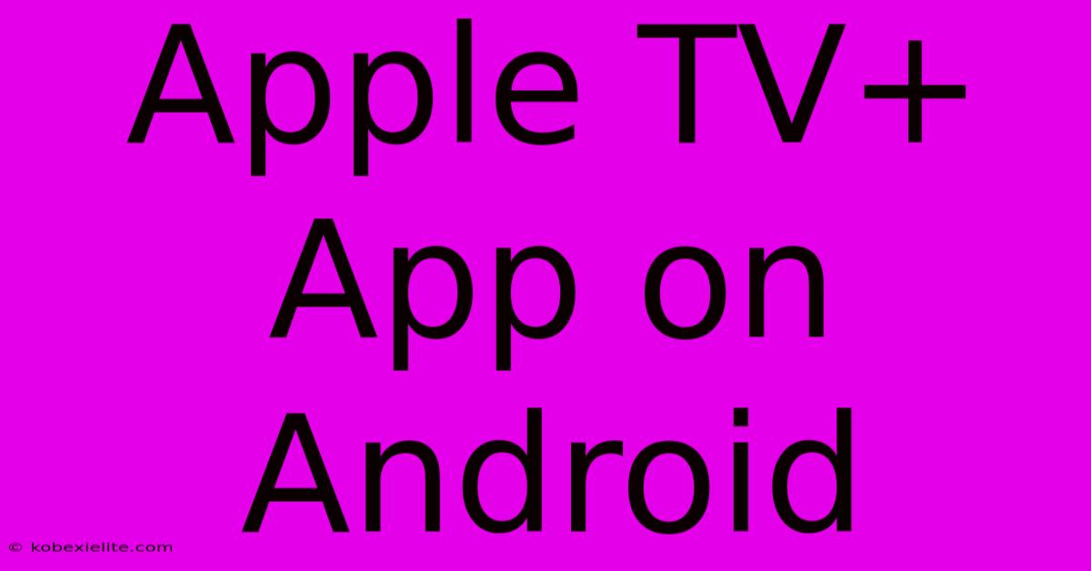 Apple TV+ App On Android