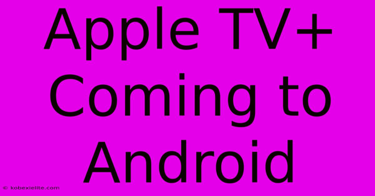 Apple TV+ Coming To Android