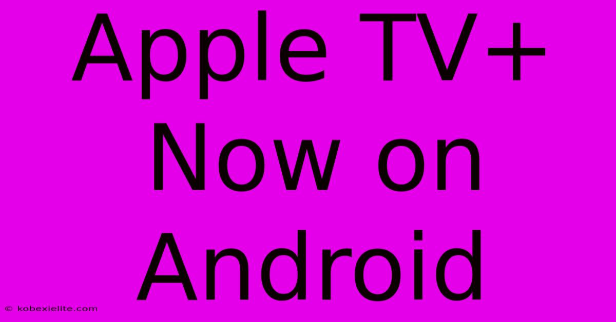 Apple TV+ Now On Android