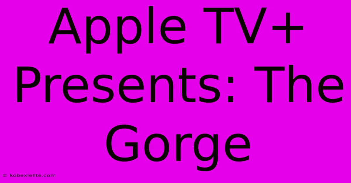 Apple TV+ Presents: The Gorge