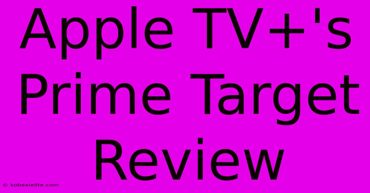 Apple TV+'s Prime Target Review