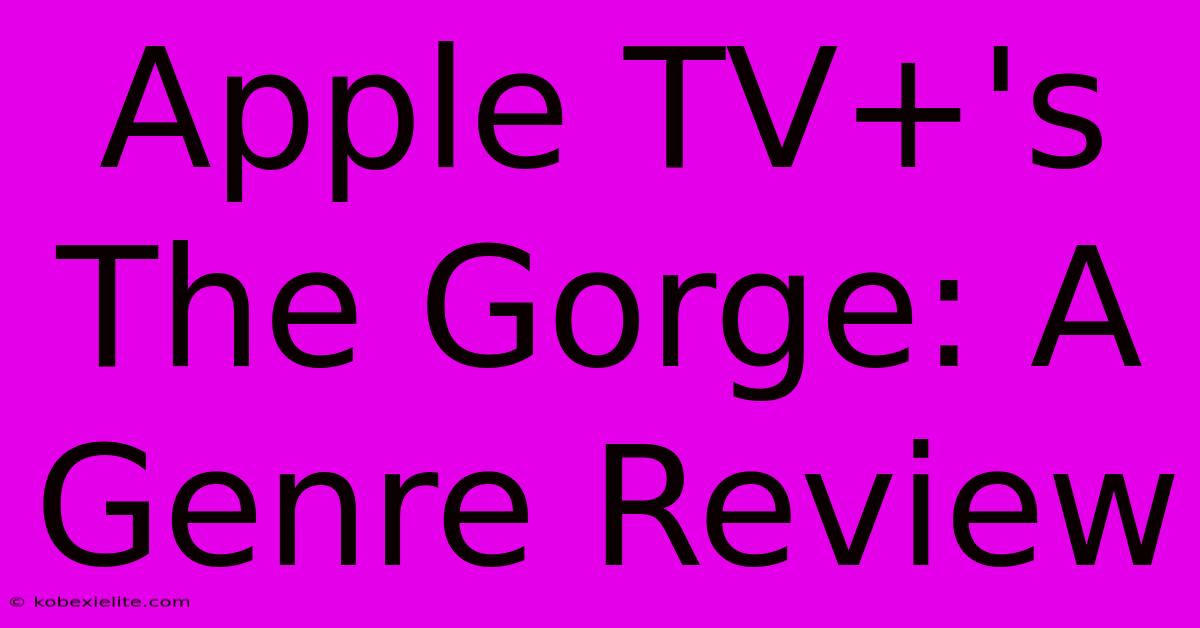 Apple TV+'s The Gorge: A Genre Review