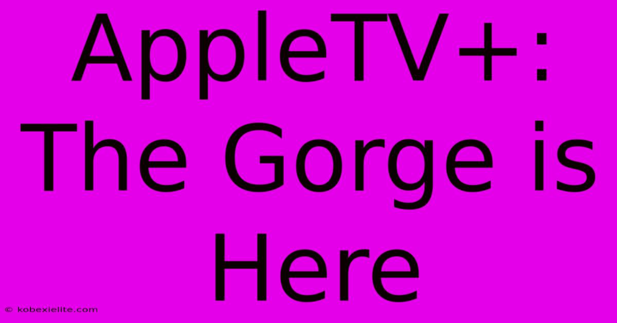 AppleTV+: The Gorge Is Here