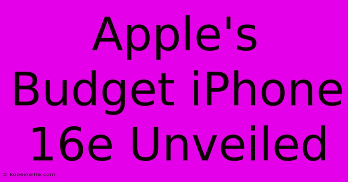 Apple's Budget IPhone 16e Unveiled