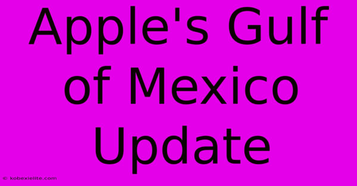 Apple's Gulf Of Mexico Update