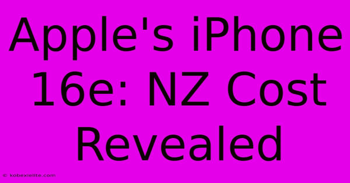 Apple's IPhone 16e: NZ Cost Revealed