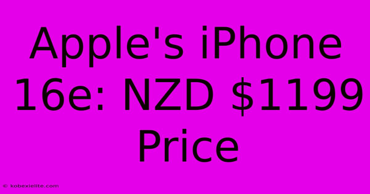 Apple's IPhone 16e: NZD $1199 Price