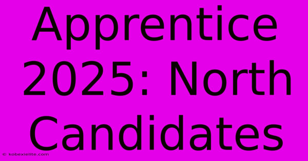 Apprentice 2025: North  Candidates