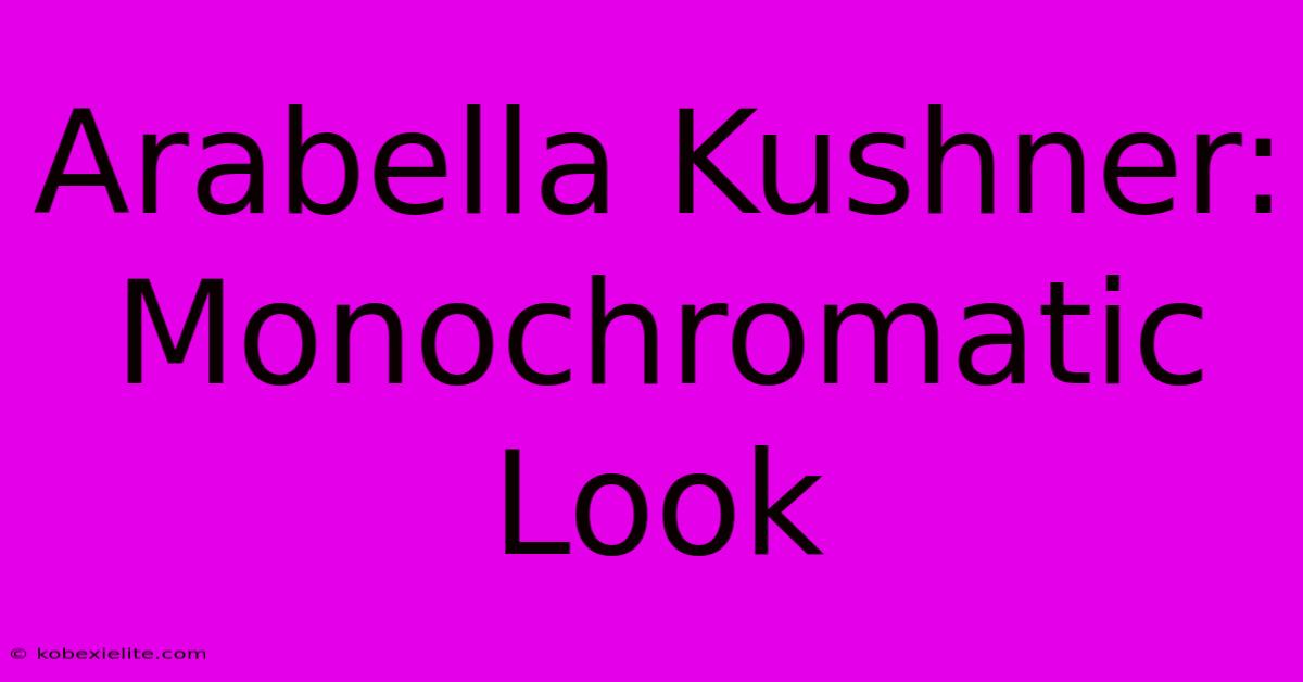 Arabella Kushner: Monochromatic Look