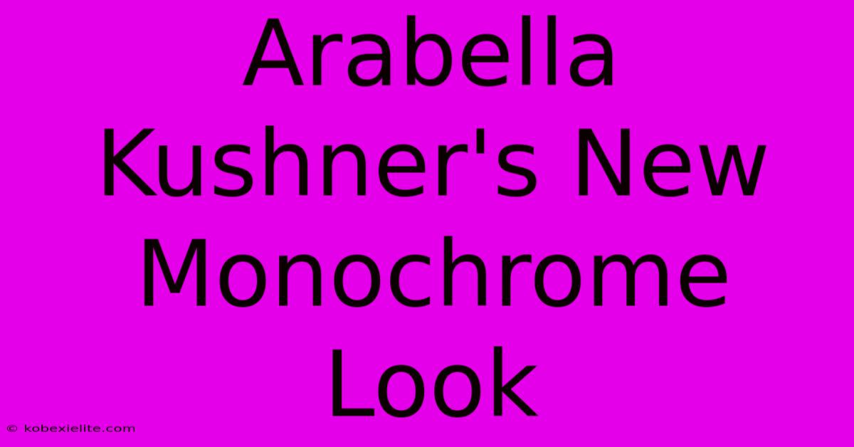 Arabella Kushner's New Monochrome Look