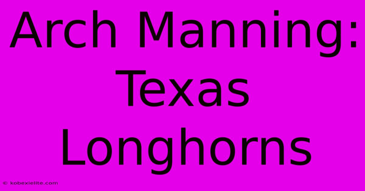 Arch Manning: Texas Longhorns