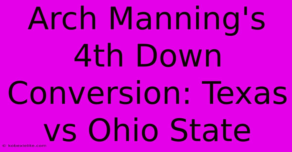 Arch Manning's 4th Down Conversion: Texas Vs Ohio State