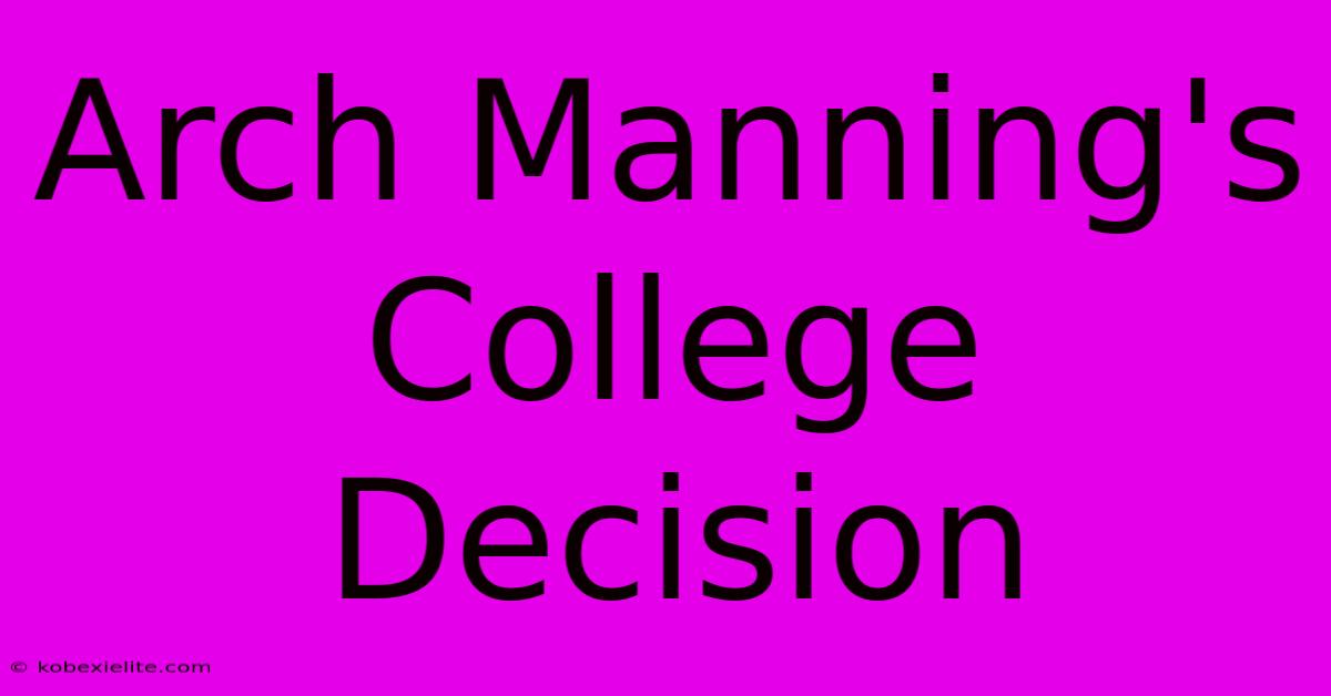 Arch Manning's College Decision