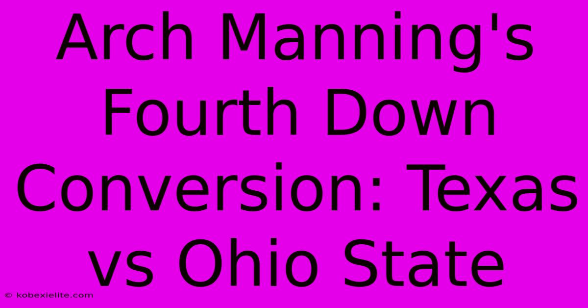 Arch Manning's Fourth Down Conversion: Texas Vs Ohio State