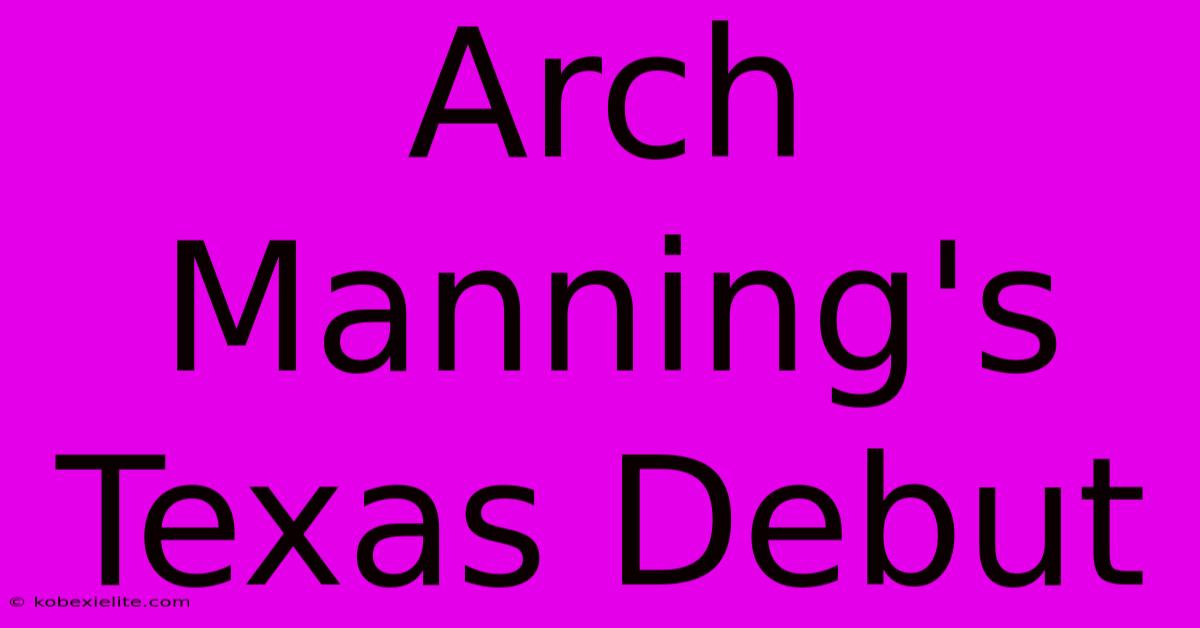 Arch Manning's Texas Debut