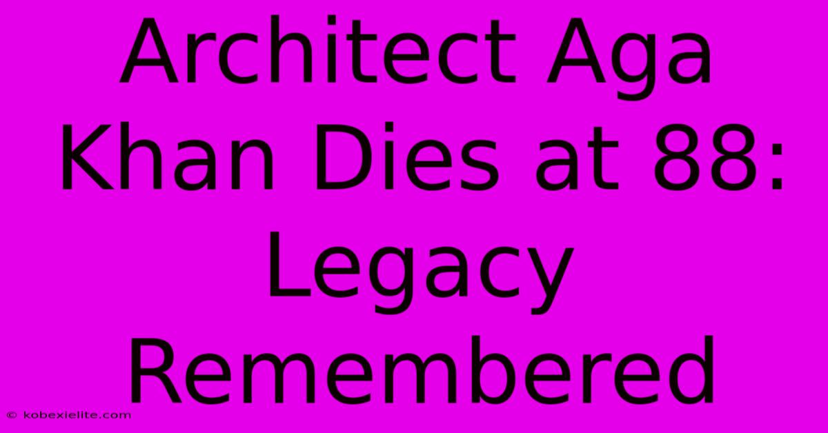 Architect Aga Khan Dies At 88: Legacy Remembered