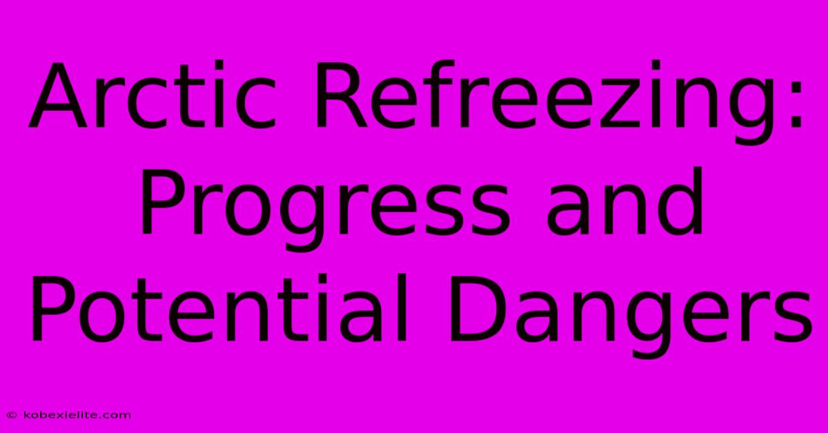 Arctic Refreezing: Progress And Potential Dangers Arctic Refreezing: Progress And Potential Dangers
