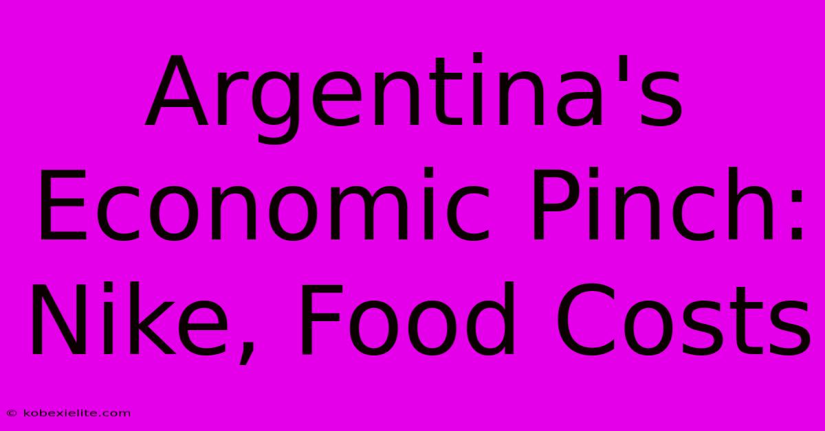 Argentina's Economic Pinch: Nike, Food Costs