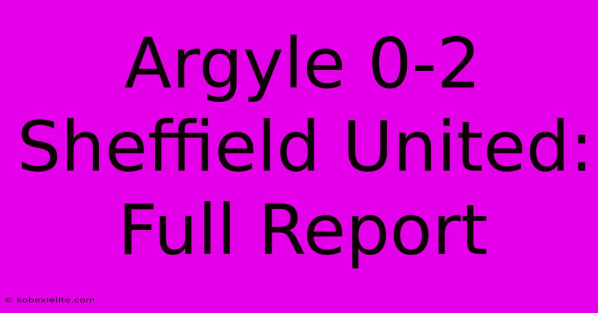 Argyle 0-2 Sheffield United: Full Report Argyle 0-2 Sheffield United: Full Report