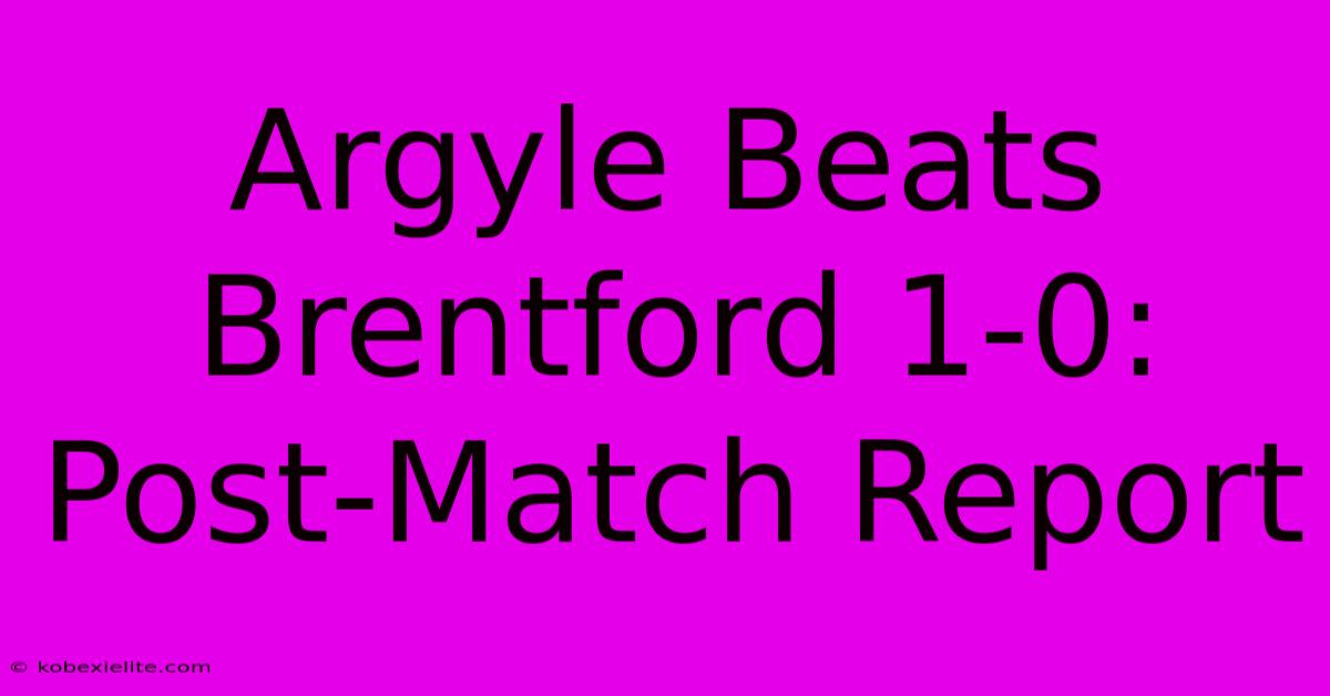 Argyle Beats Brentford 1-0: Post-Match Report