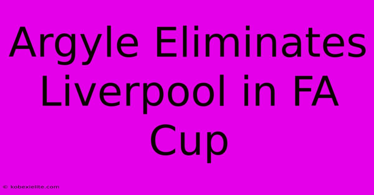 Argyle Eliminates Liverpool In FA Cup