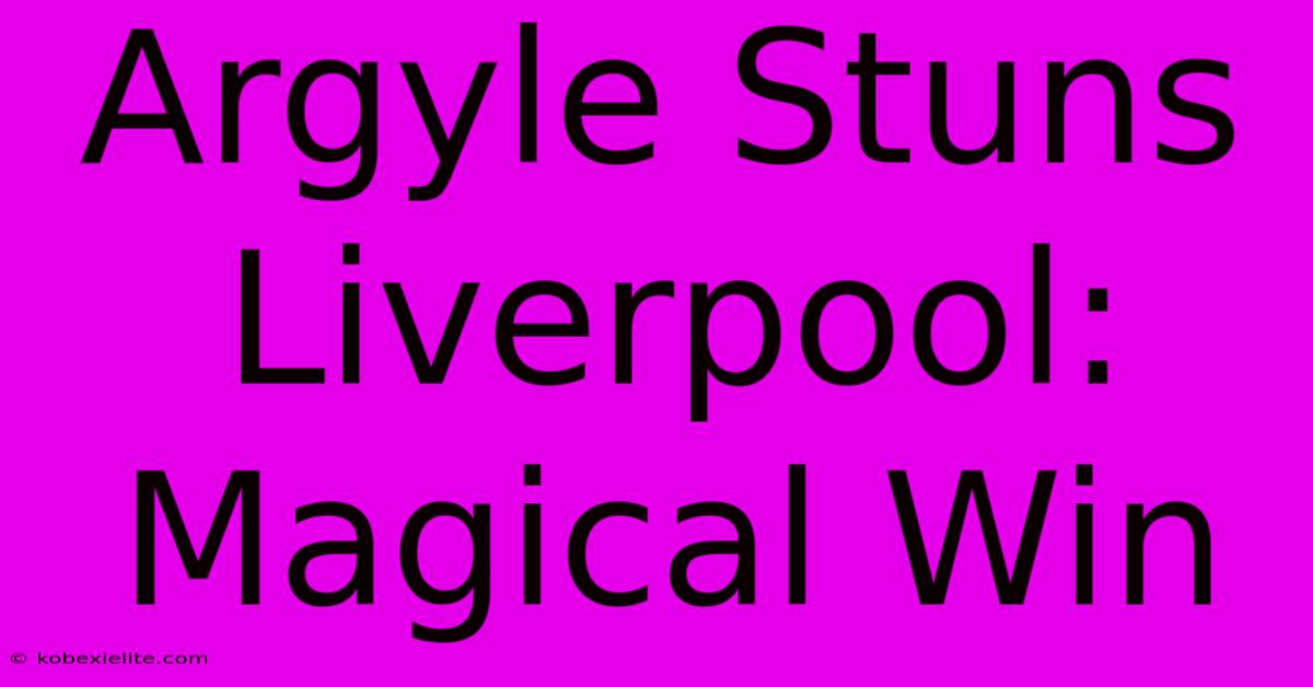 Argyle Stuns Liverpool: Magical Win