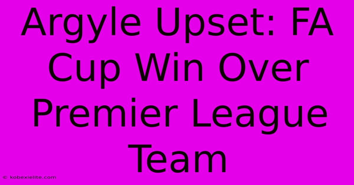 Argyle Upset: FA Cup Win Over Premier League Team