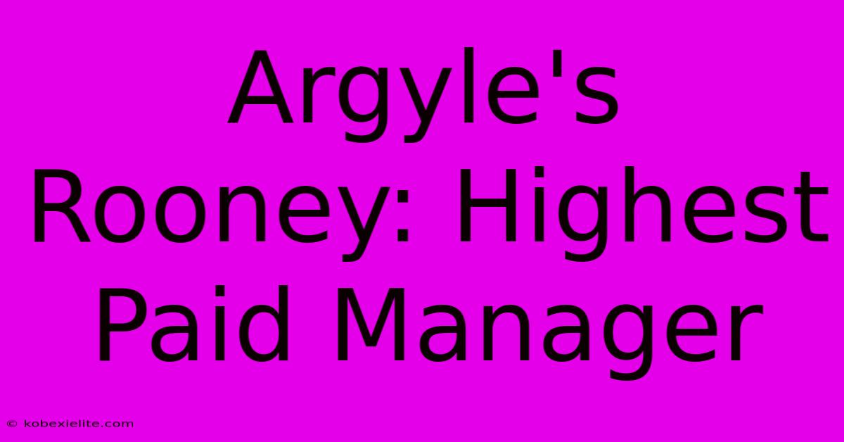 Argyle's Rooney: Highest Paid Manager