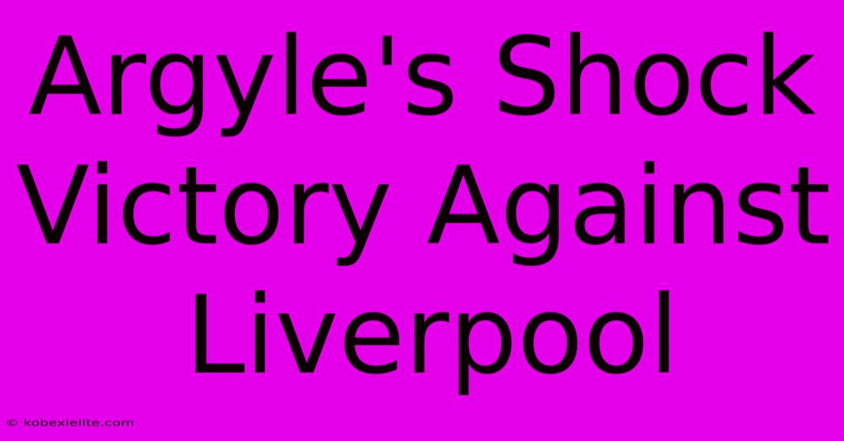 Argyle's Shock Victory Against Liverpool