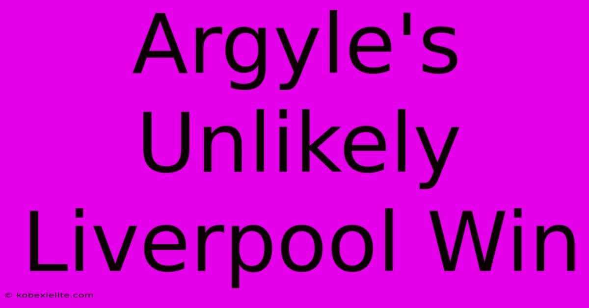 Argyle's Unlikely Liverpool Win