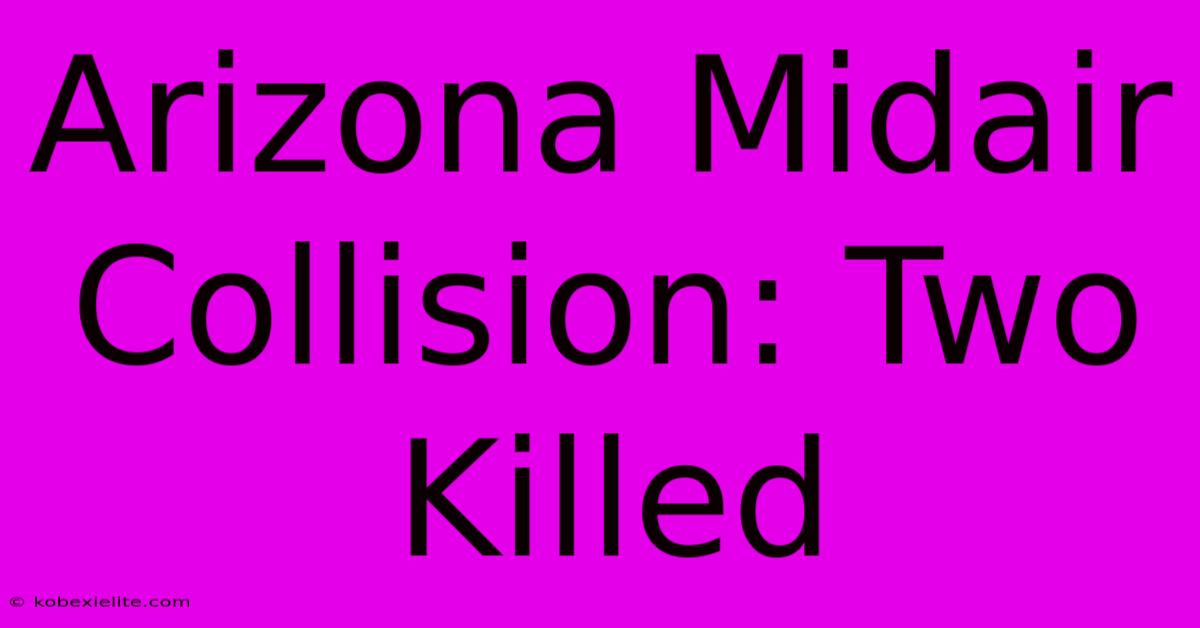 Arizona Midair Collision: Two Killed