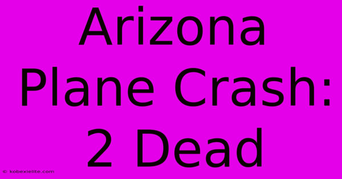 Arizona Plane Crash: 2 Dead