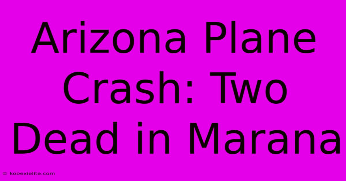 Arizona Plane Crash: Two Dead In Marana