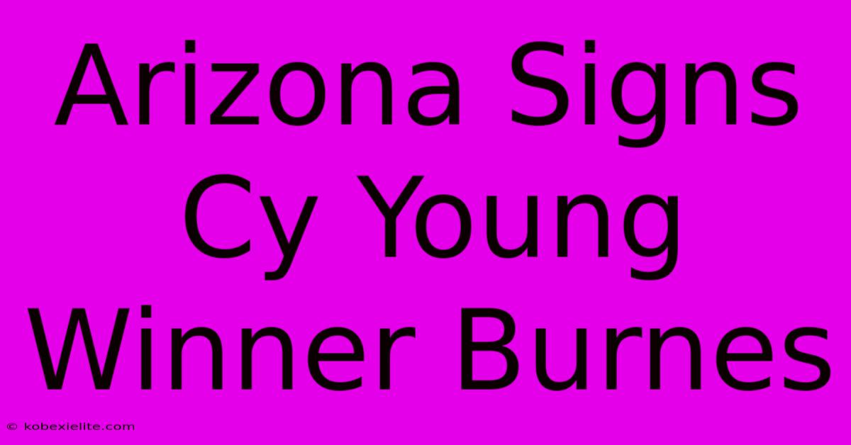 Arizona Signs Cy Young Winner Burnes