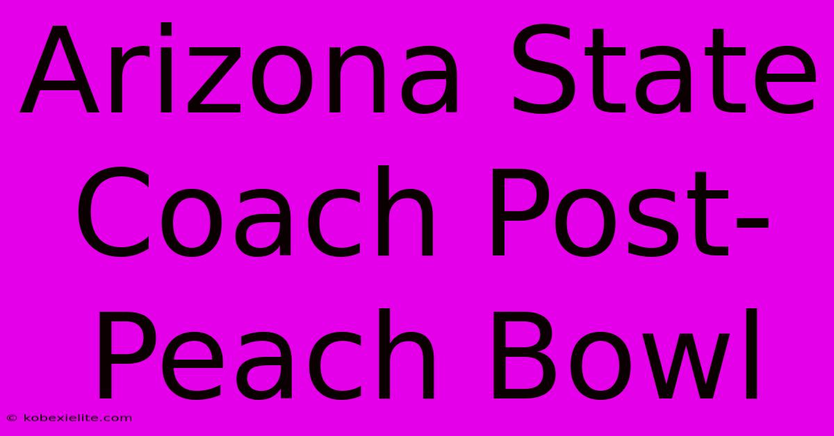 Arizona State Coach Post-Peach Bowl