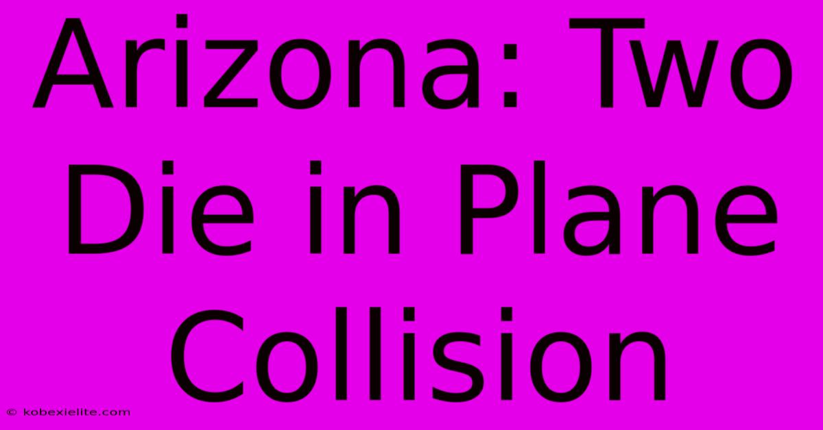 Arizona: Two Die In Plane Collision