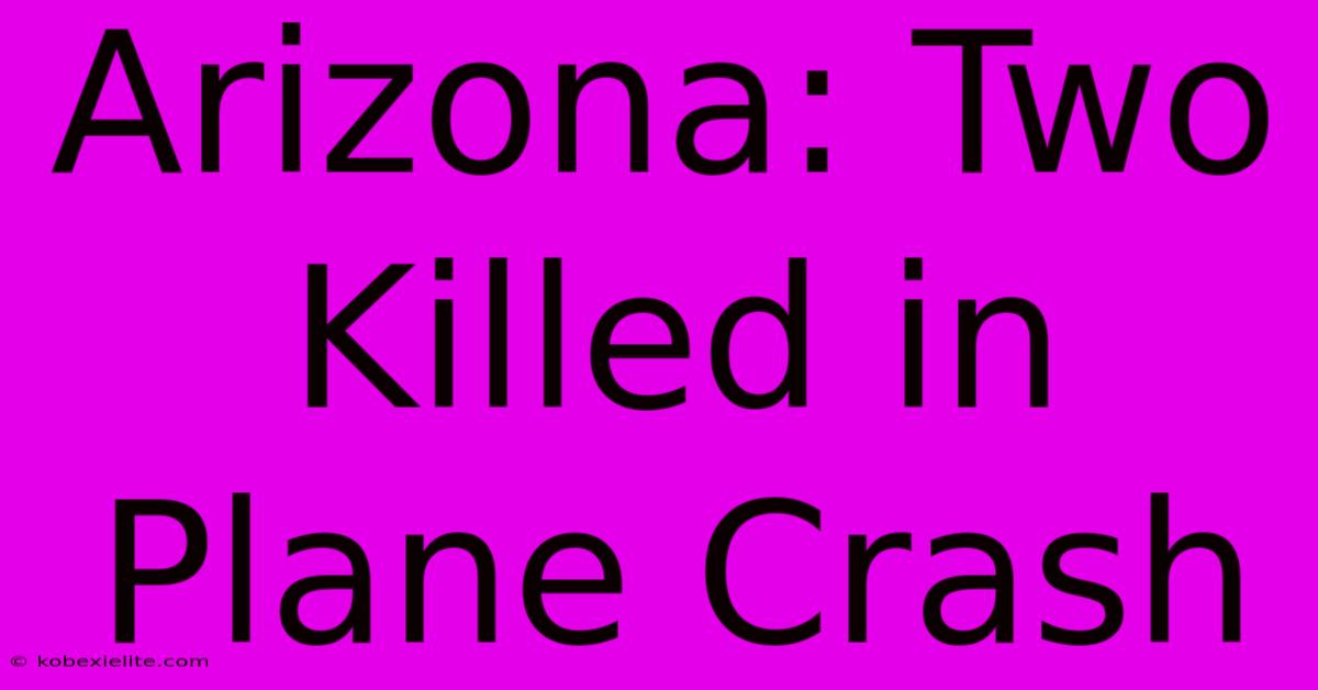 Arizona: Two Killed In Plane Crash