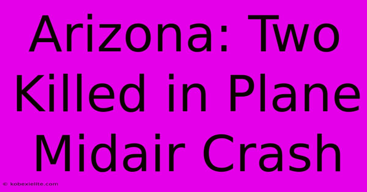 Arizona: Two Killed In Plane Midair Crash