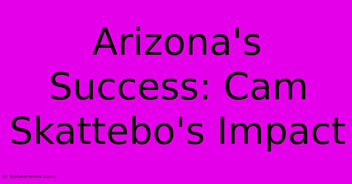 Arizona's Success: Cam Skattebo's Impact