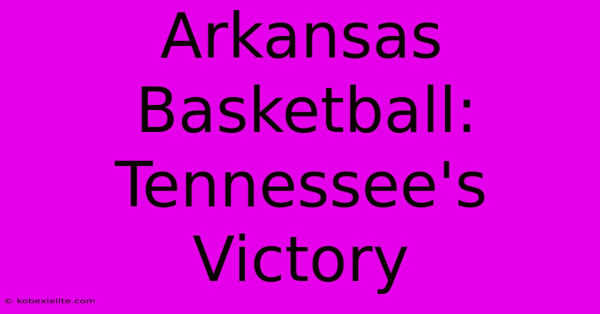 Arkansas Basketball:  Tennessee's Victory