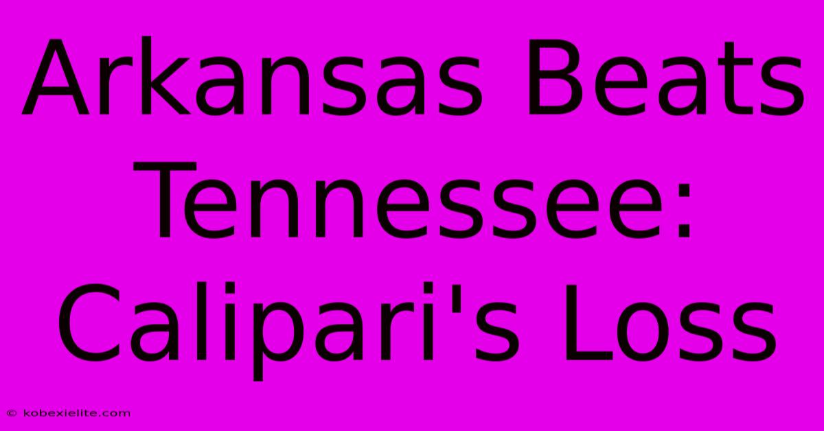 Arkansas Beats Tennessee: Calipari's Loss