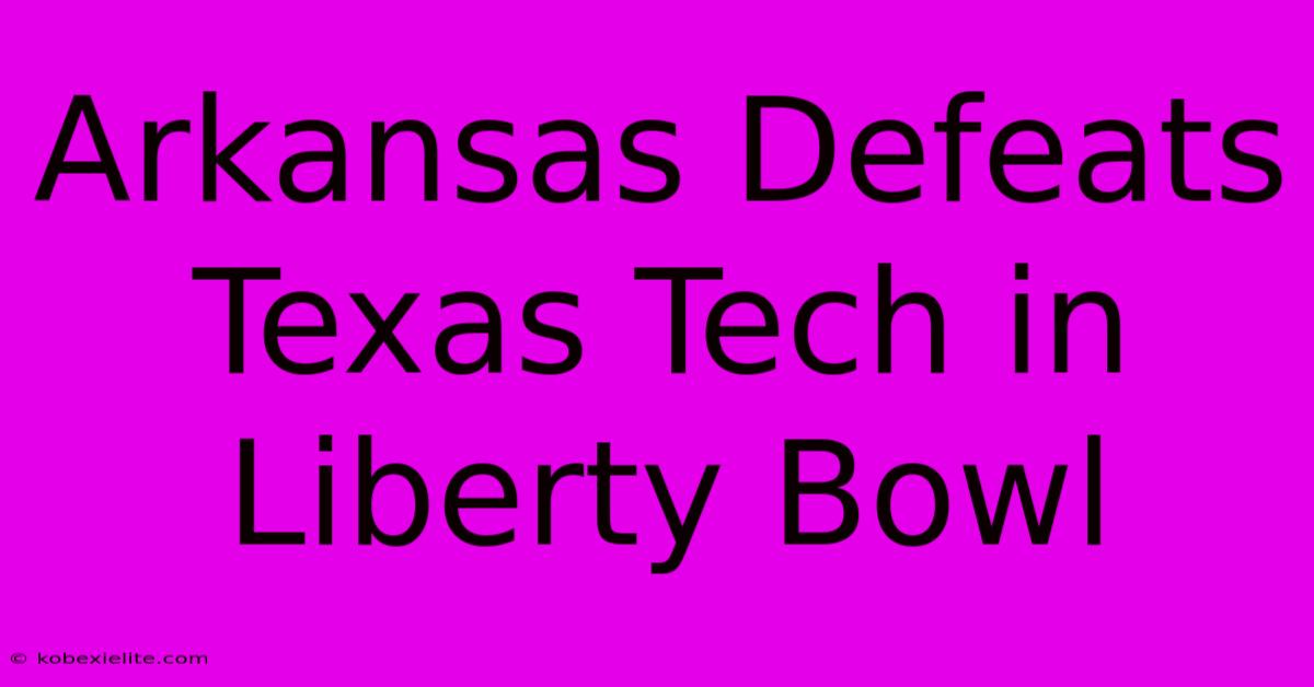 Arkansas Defeats Texas Tech In Liberty Bowl