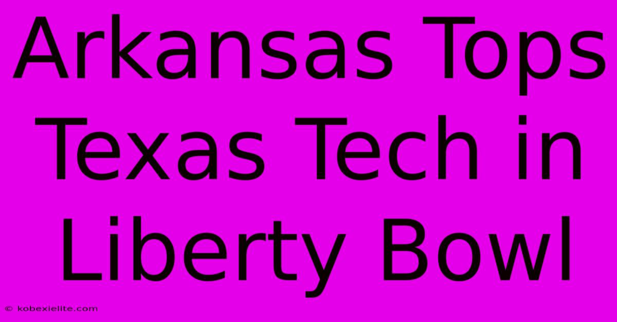 Arkansas Tops Texas Tech In Liberty Bowl