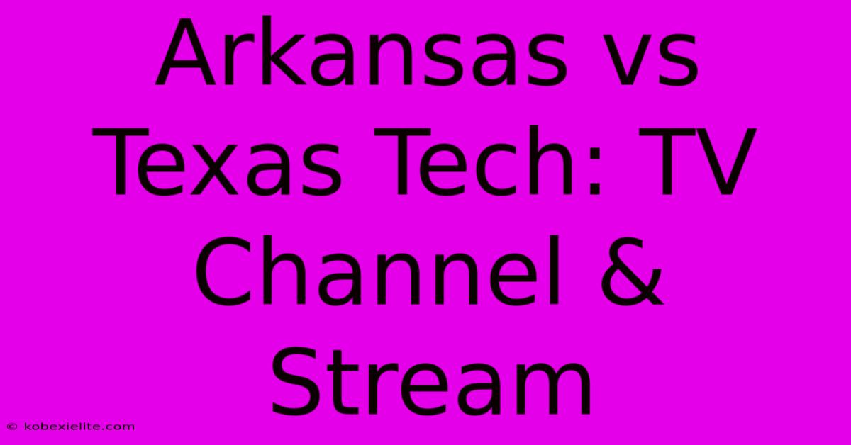 Arkansas Vs Texas Tech: TV Channel & Stream