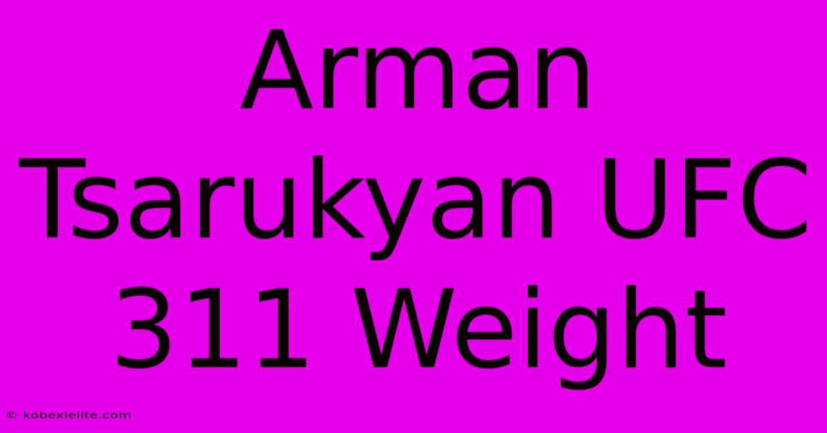 Arman Tsarukyan UFC 311 Weight