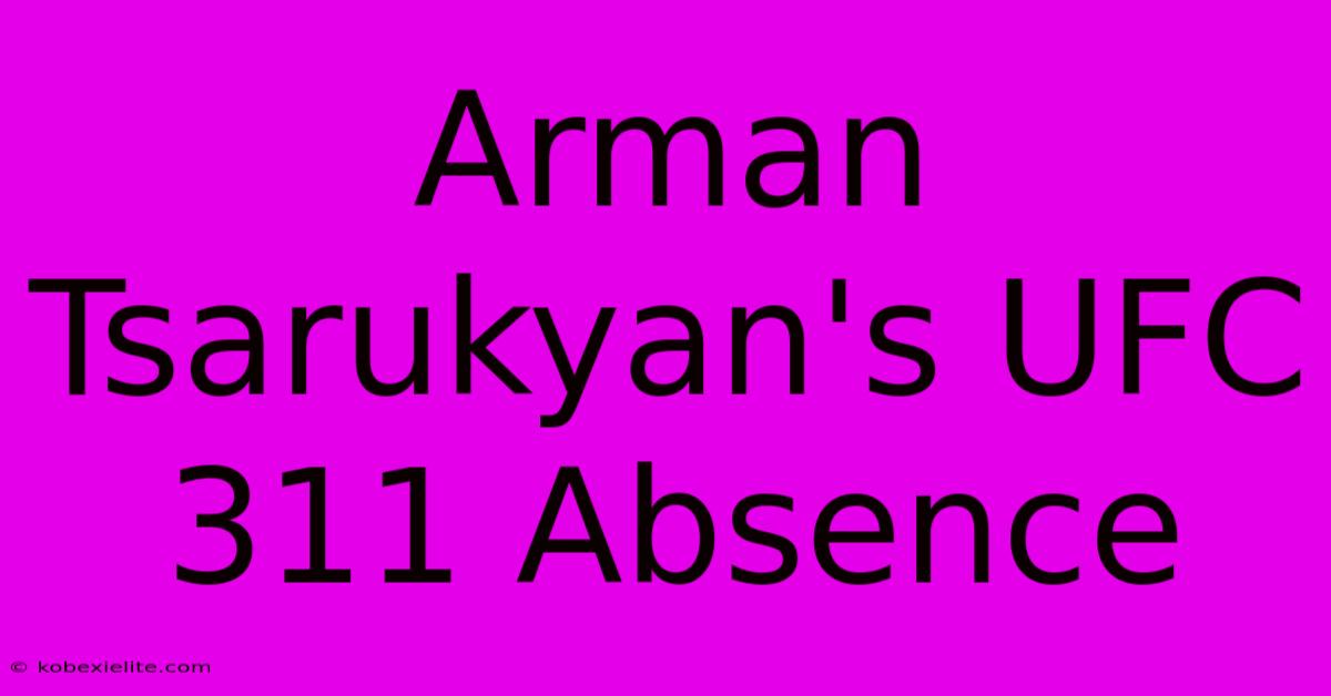 Arman Tsarukyan's UFC 311 Absence