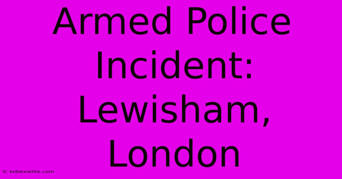 Armed Police Incident: Lewisham, London