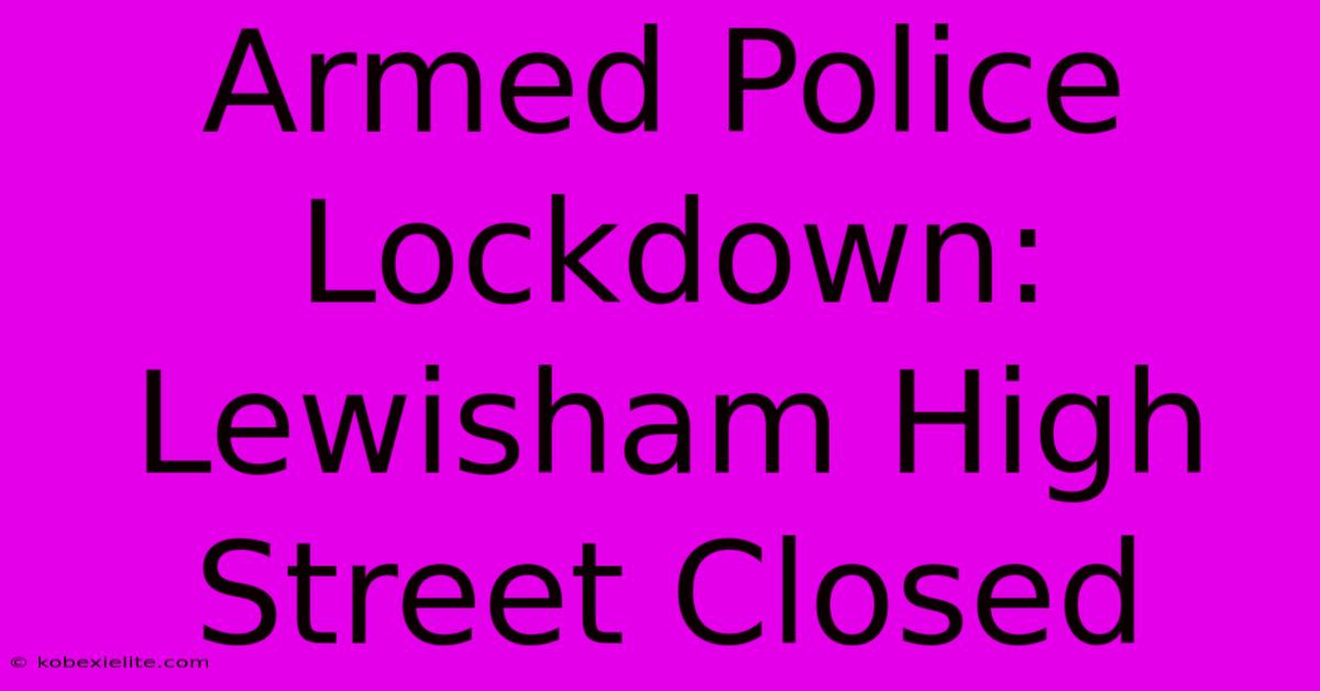 Armed Police Lockdown: Lewisham High Street Closed